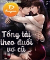 Tổng Tài Theo Đuổi Vợ Cũ